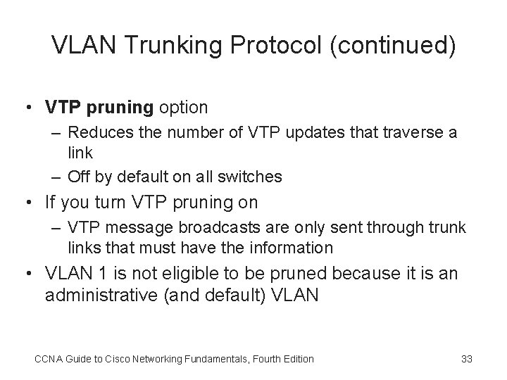 VLAN Trunking Protocol (continued) • VTP pruning option – Reduces the number of VTP