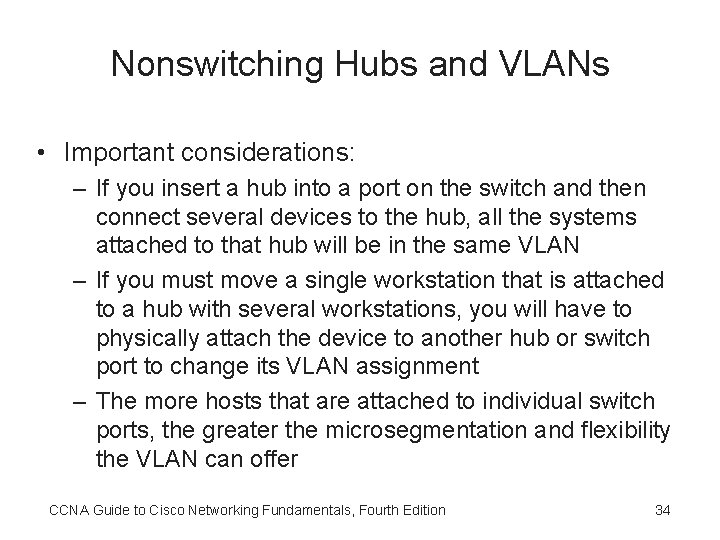 Nonswitching Hubs and VLANs • Important considerations: – If you insert a hub into