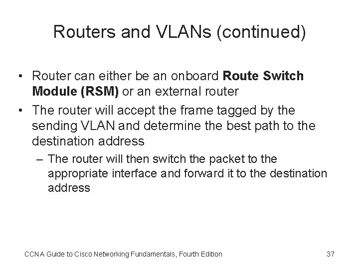 Routers and VLANs (continued) • Router can either be an onboard Route Switch Module