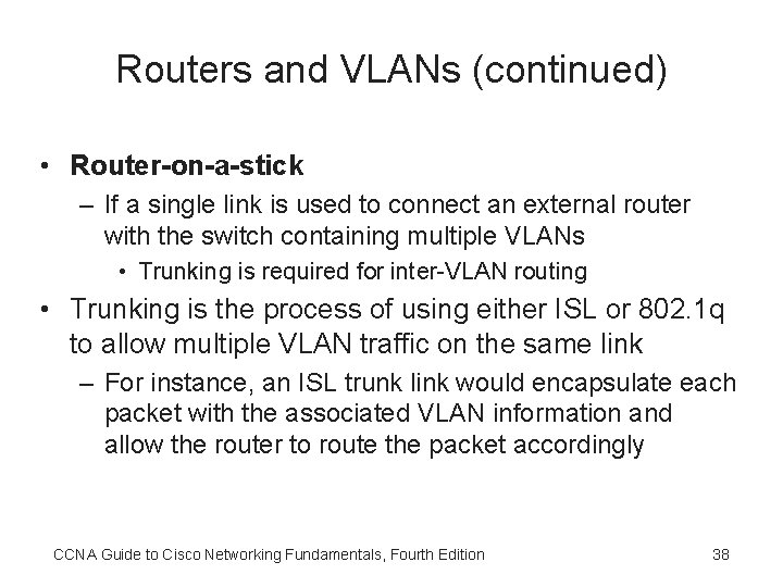 Routers and VLANs (continued) • Router-on-a-stick – If a single link is used to