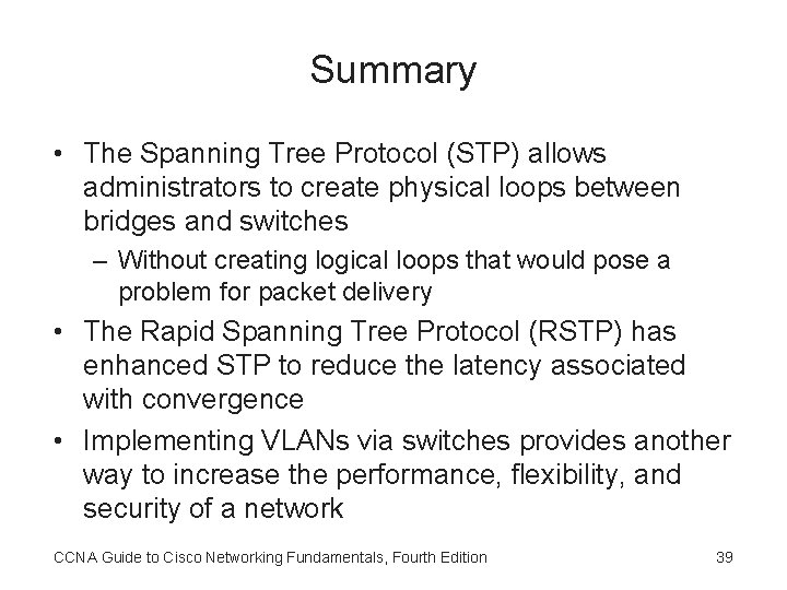 Summary • The Spanning Tree Protocol (STP) allows administrators to create physical loops between
