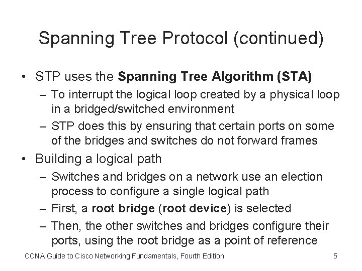 Spanning Tree Protocol (continued) • STP uses the Spanning Tree Algorithm (STA) – To