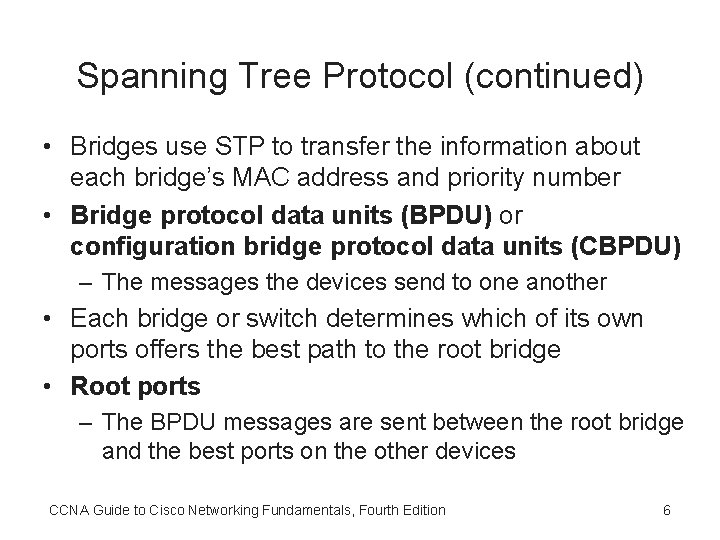 Spanning Tree Protocol (continued) • Bridges use STP to transfer the information about each