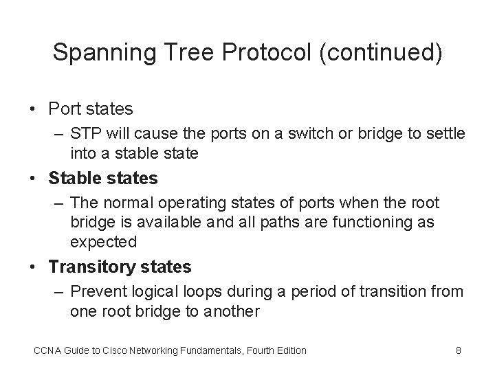Spanning Tree Protocol (continued) • Port states – STP will cause the ports on