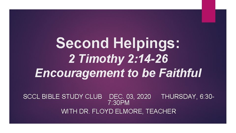 Second Helpings: 2 Timothy 2: 14 -26 Encouragement to be Faithful SCCL BIBLE STUDY