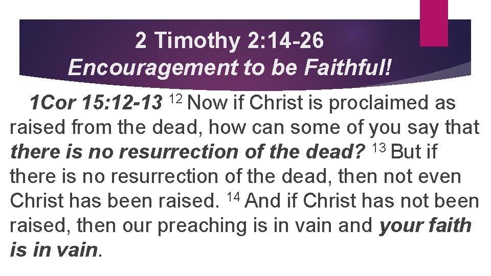 2 Timothy 2: 14 -26 Encouragement to be Faithful! 1 Cor 15: 12 -13