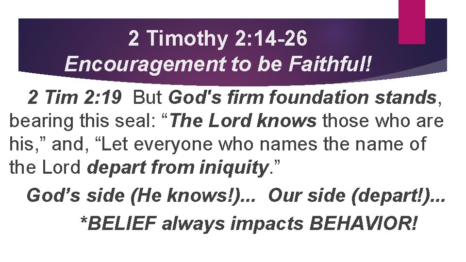2 Timothy 2: 14 -26 Encouragement to be Faithful! 2 Tim 2: 19 But