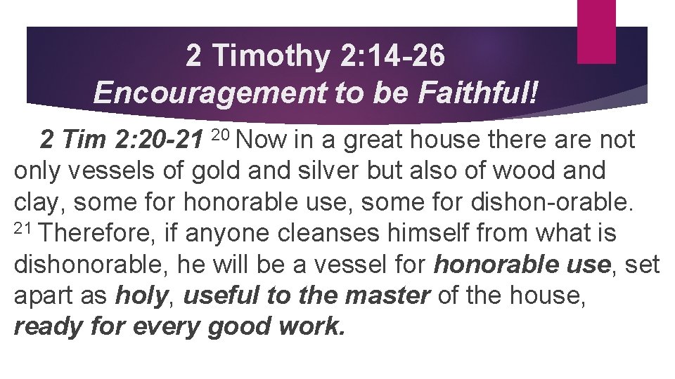 2 Timothy 2: 14 -26 Encouragement to be Faithful! 2 Tim 2: 20 -21