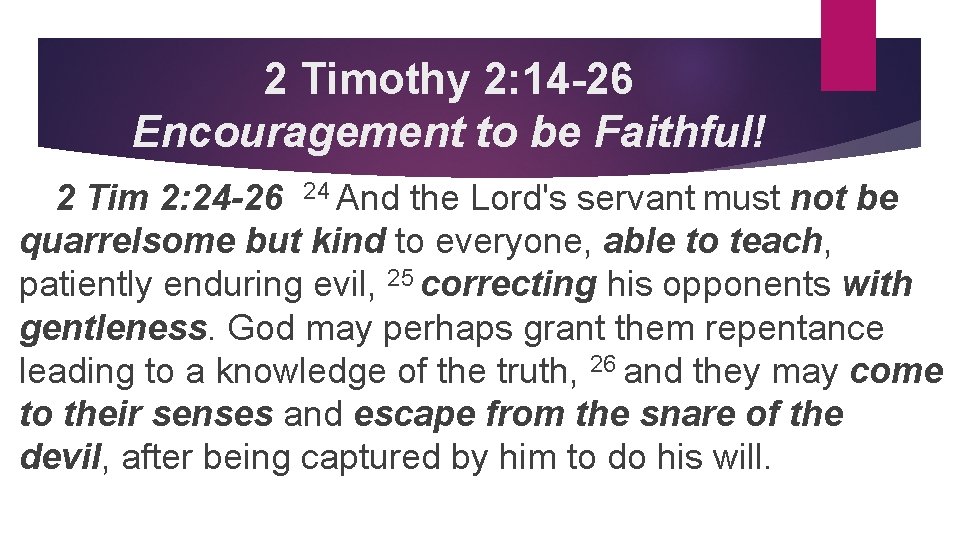 2 Timothy 2: 14 -26 Encouragement to be Faithful! 2 Tim 2: 24 -26
