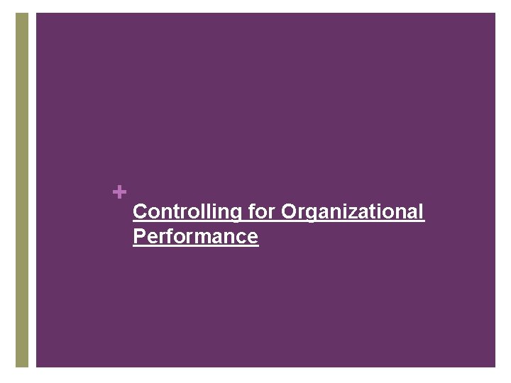 + Controlling for Organizational Performance 