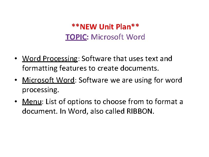 **NEW Unit Plan** TOPIC: Microsoft Word • Word Processing: Software that uses text and