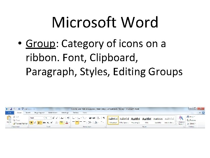 Microsoft Word • Group: Category of icons on a ribbon. Font, Clipboard, Paragraph, Styles,