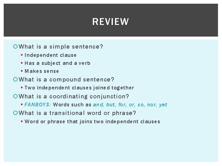 REVIEW What is a simple sentence? § Independent clause § Has a subject and