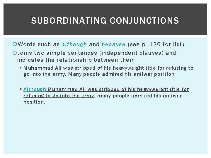SUBORDINATING CONJUNCTIONS Words such as although and because (see p. 126 for list) Joins