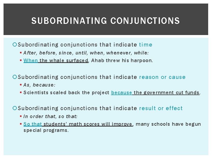 SUBORDINATING CONJUNCTIONS Subordinating conjunctions that indicate time § After, before, since, until, whenever, while: