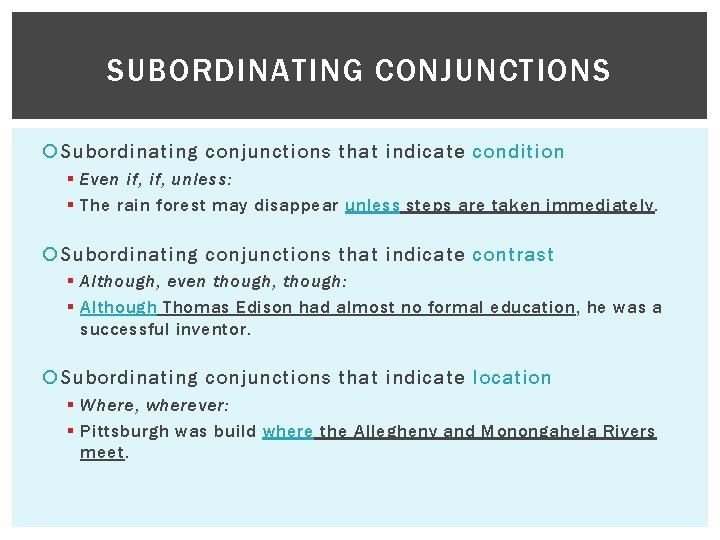 SUBORDINATING CONJUNCTIONS Subordinating conjunctions that indicate condition § Even if, unless: § The rain