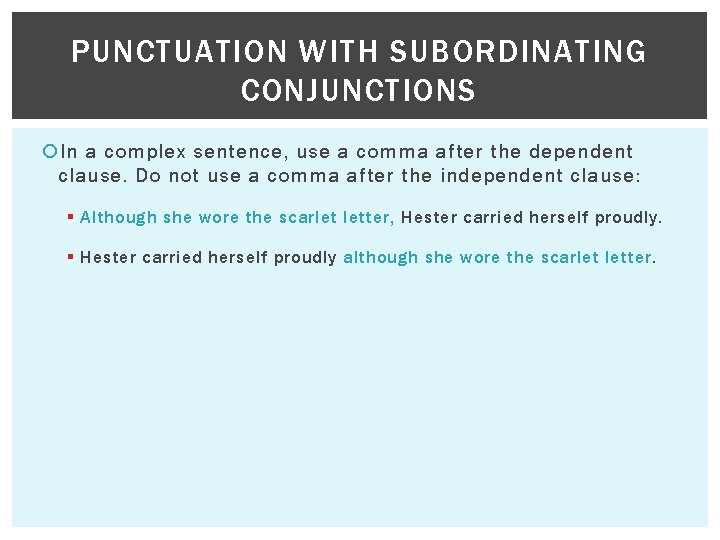 PUNCTUATION WITH SUBORDINATING CONJUNCTIONS In a complex sentence, use a comma after the dependent