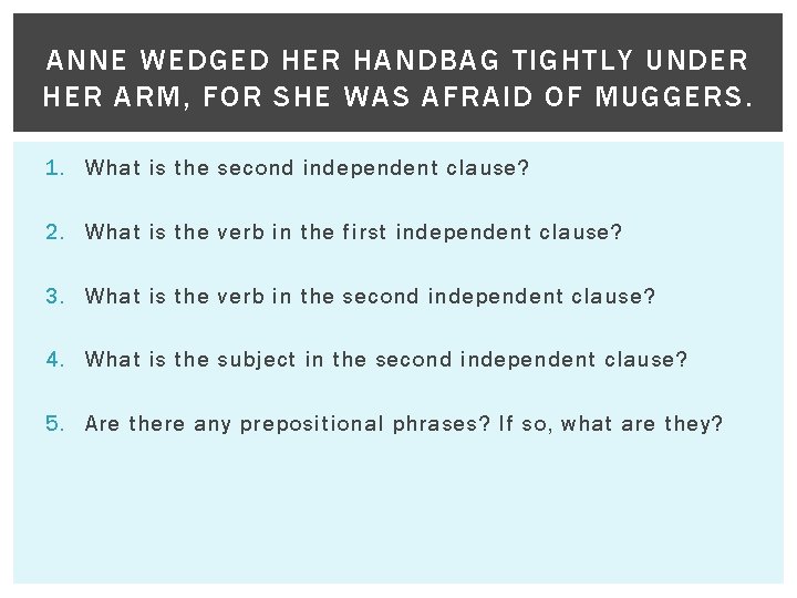 ANNE WEDGED HER HANDBAG TIGHTLY UNDER HER ARM, FOR SHE WAS AFRAID OF MUGGERS.