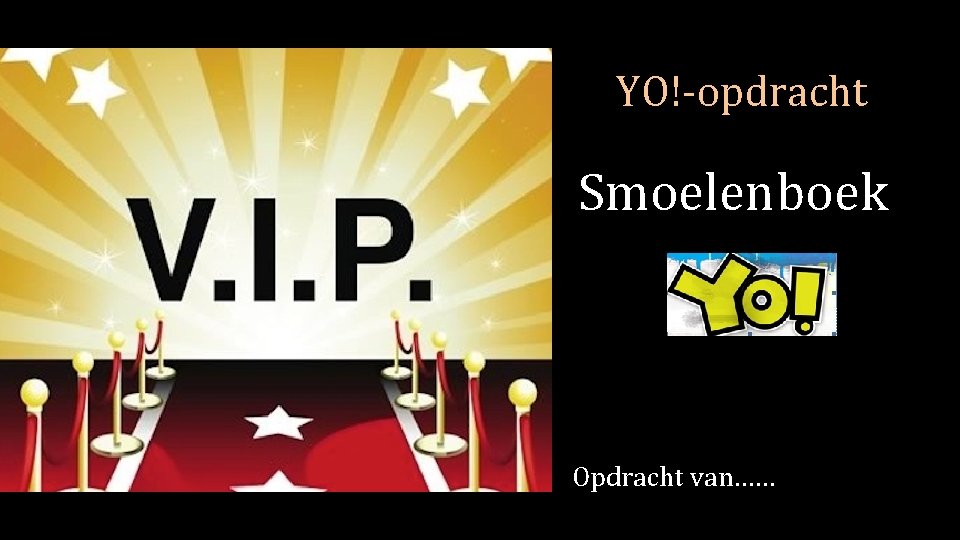 YO!-opdracht Smoelenboek Opdracht van…… 