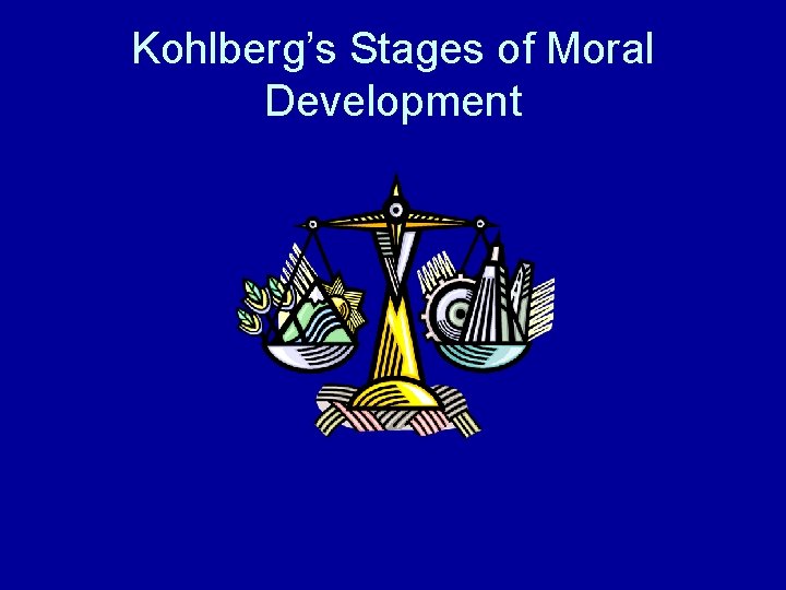 Kohlberg’s Stages of Moral Development 