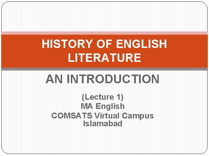 HISTORY OF ENGLISH LITERATURE AN INTRODUCTION (Lecture 1) MA English COMSATS Virtual Campus Islamabad