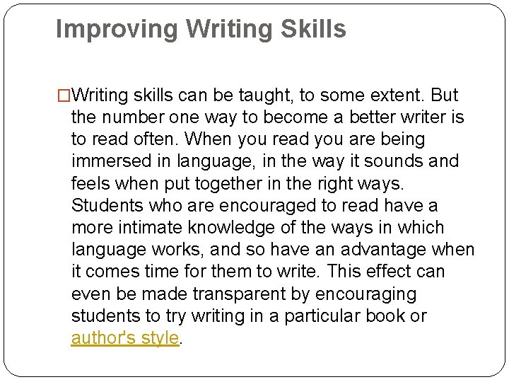 Improving Writing Skills �Writing skills can be taught, to some extent. But the number