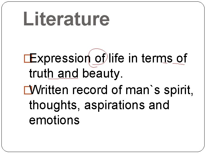 Literature �Expression of life in terms of truth and beauty. �Written record of man`s