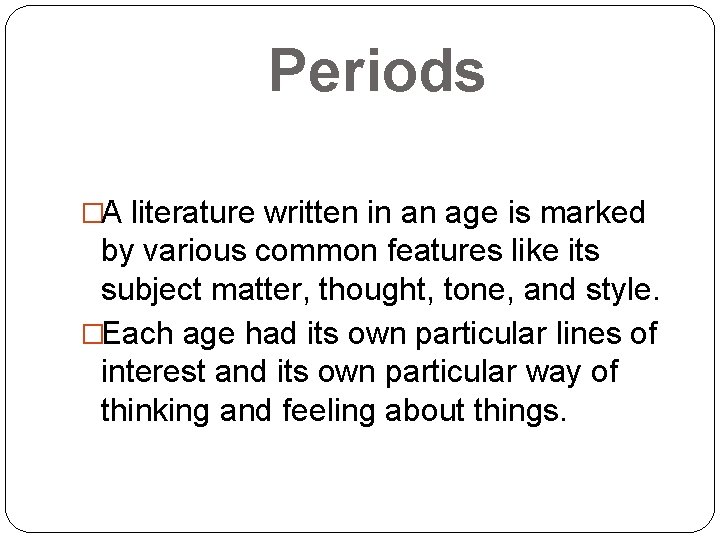 Periods �A literature written in an age is marked by various common features like