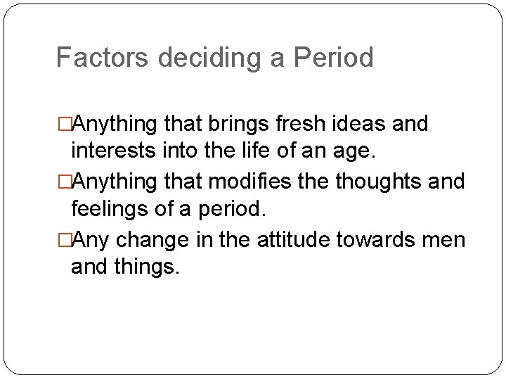 Factors deciding a Period �Anything that brings fresh ideas and interests into the life