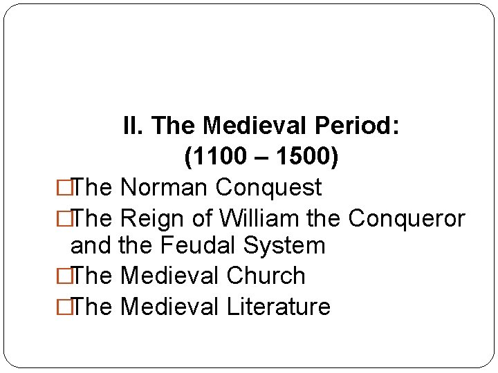 II. The Medieval Period: (1100 – 1500) �The Norman Conquest �The Reign of William