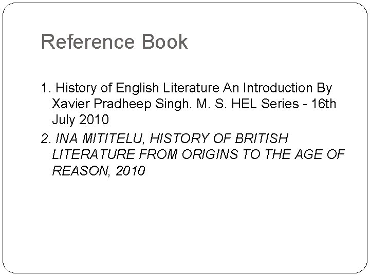 Reference Book 1. History of English Literature An Introduction By Xavier Pradheep Singh. M.