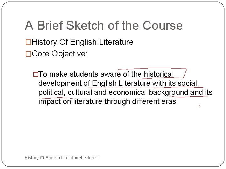 A Brief Sketch of the Course �History Of English Literature �Core Objective: �To make