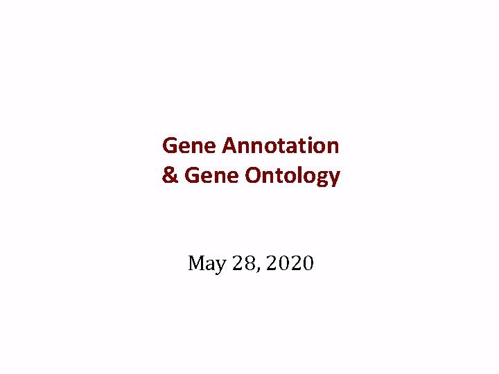 Gene Annotation & Gene Ontology May 28, 2020 