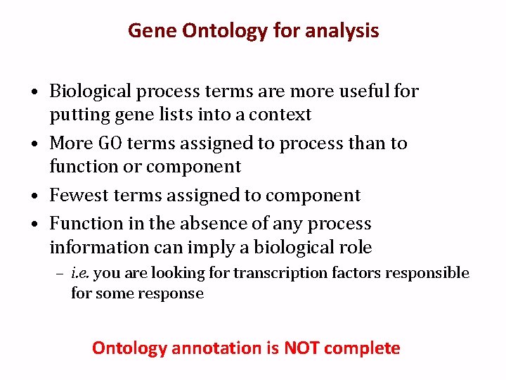 Gene Ontology for analysis • Biological process terms are more useful for putting gene