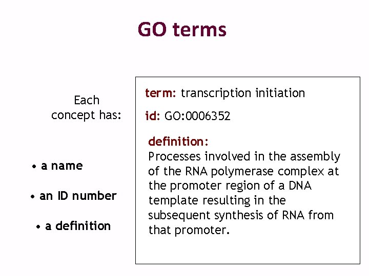 GO terms Each concept has: • a name • an ID number • a