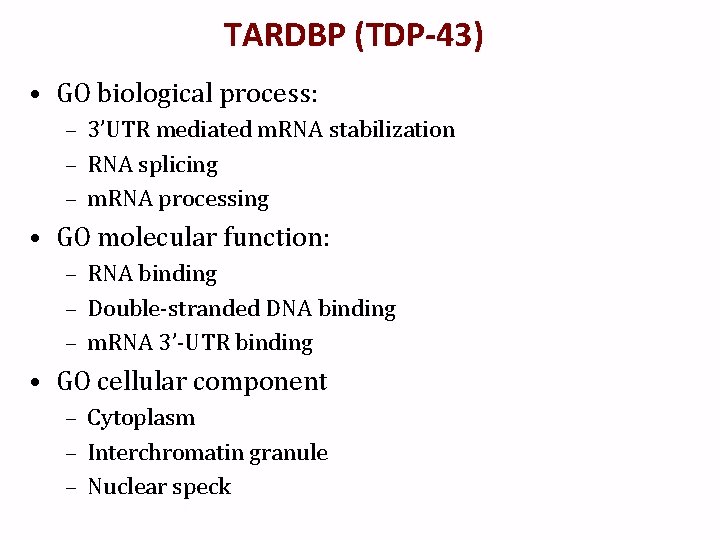 TARDBP (TDP-43) • GO biological process: – 3’UTR mediated m. RNA stabilization – RNA