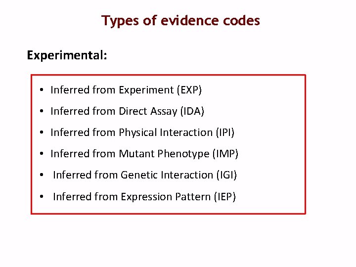 Types of evidence codes Experimental: • Inferred from Experiment (EXP) • Inferred from Direct