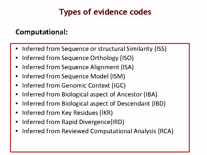 Types of evidence codes Computational: • • • Inferred from Sequence or structural Similarity