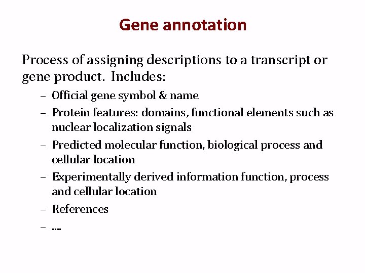 Gene annotation Process of assigning descriptions to a transcript or gene product. Includes: –