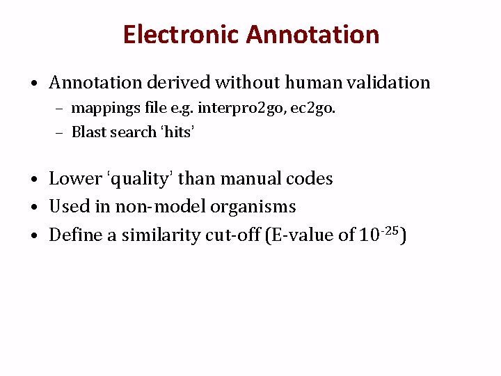 Electronic Annotation • Annotation derived without human validation – mappings file e. g. interpro