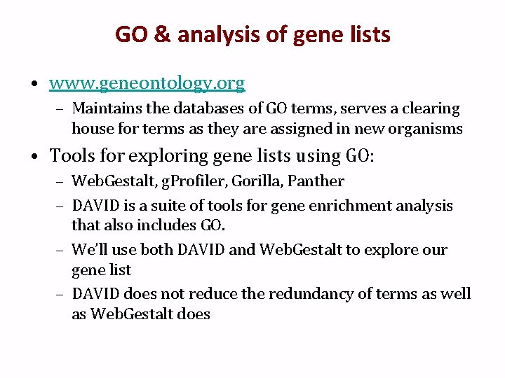 GO & analysis of gene lists • www. geneontology. org – Maintains the databases