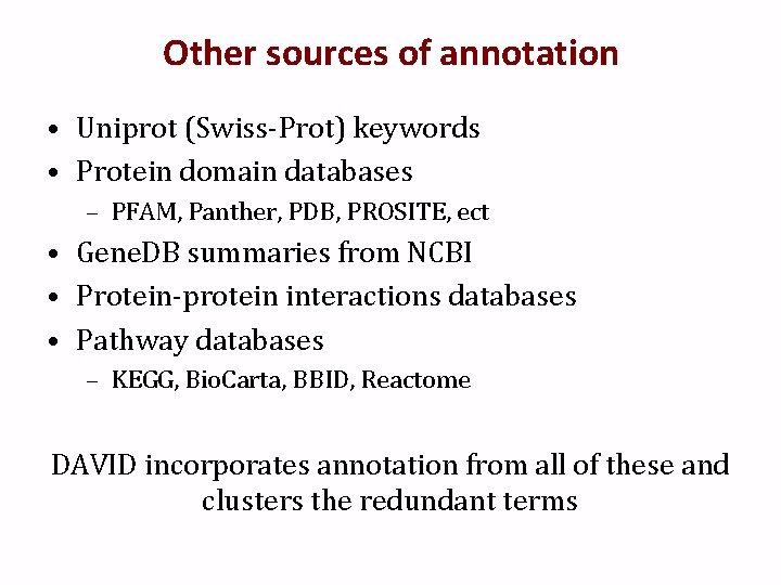 Other sources of annotation • Uniprot (Swiss-Prot) keywords • Protein domain databases – PFAM,