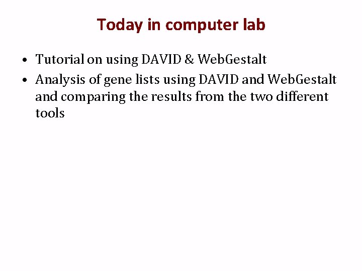 Today in computer lab • Tutorial on using DAVID & Web. Gestalt • Analysis
