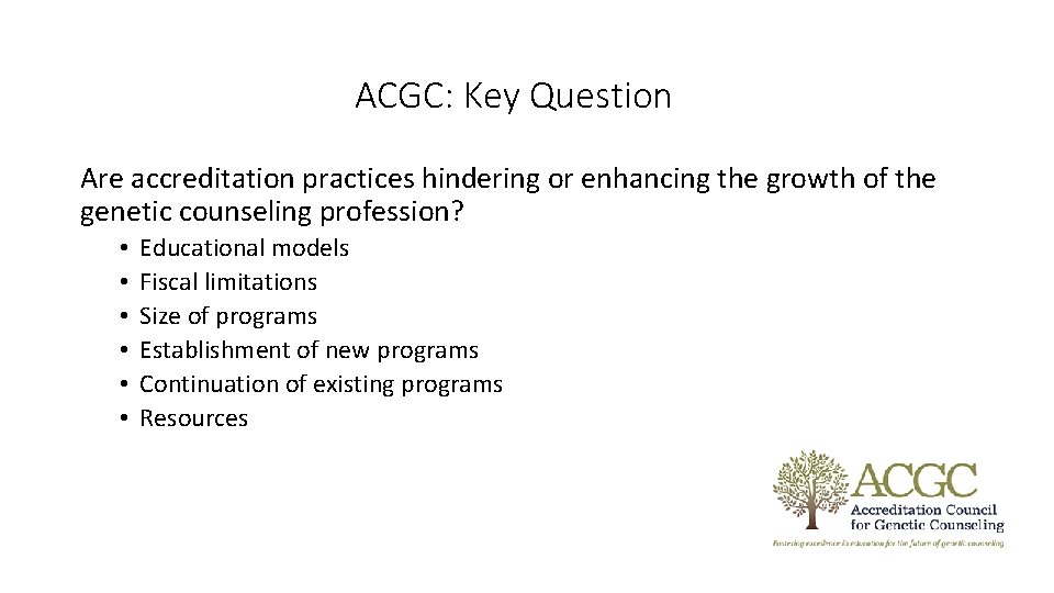 ACGC: Key Question Are accreditation practices hindering or enhancing the growth of the genetic ACGC: Key Question Are accreditation practices hindering or enhancing the growth of the genetic
