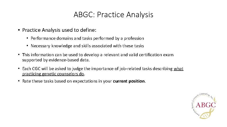 ABGC: Practice Analysis • Practice Analysis used to define: • Performance domains and tasks ABGC: Practice Analysis • Practice Analysis used to define: • Performance domains and tasks