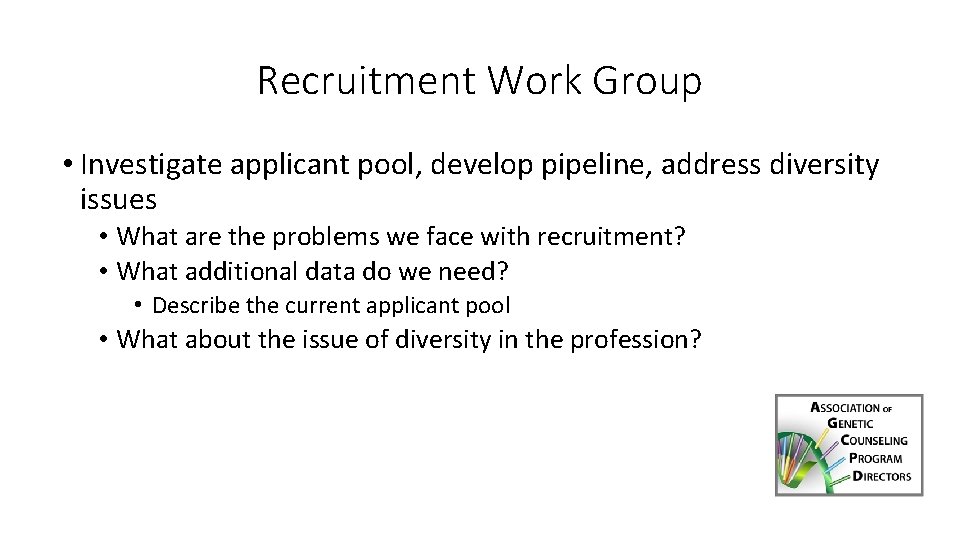Recruitment Work Group • Investigate applicant pool, develop pipeline, address diversity issues • What Recruitment Work Group • Investigate applicant pool, develop pipeline, address diversity issues • What