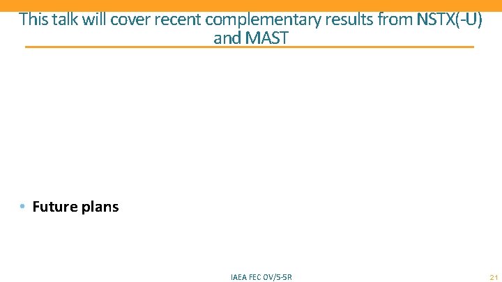 This talk will cover recent complementary results from NSTX(-U) and MAST • Future plans