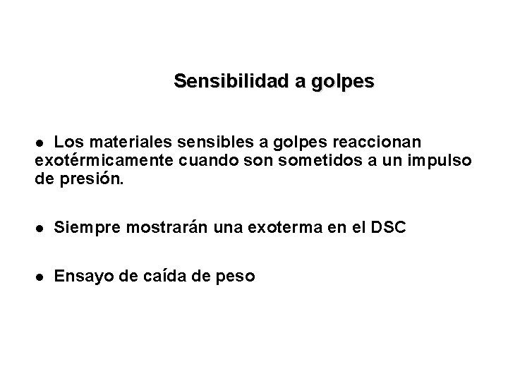 Sensibilidad a golpes Los materiales sensibles a golpes reaccionan exotérmicamente cuando son sometidos a
