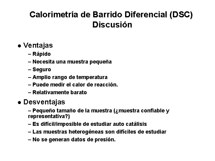 Calorimetría de Barrido Diferencial (DSC) Discusión l Ventajas – Rápido – Necesita una muestra
