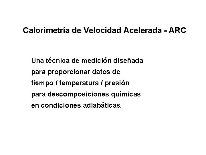 Calorimetría de Velocidad Acelerada - ARC Una técnica de medición diseñada para proporcionar datos